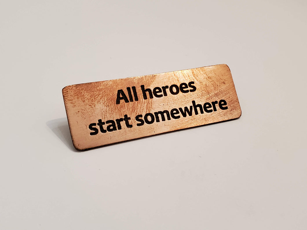 All heroes start somewhere - Pin