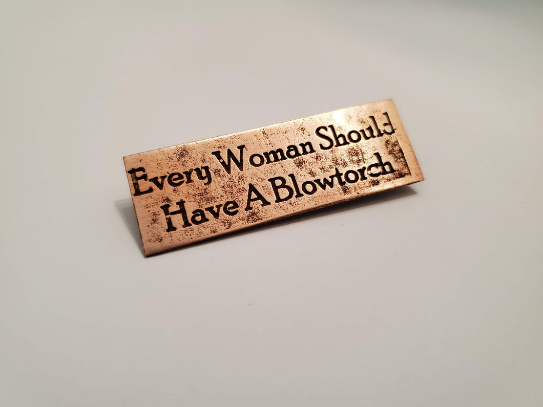 Every Woman Should Should Have A Blowtorch - Pin