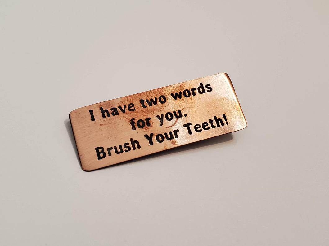 I have two words for you. Brush Your Teeth! - Pin