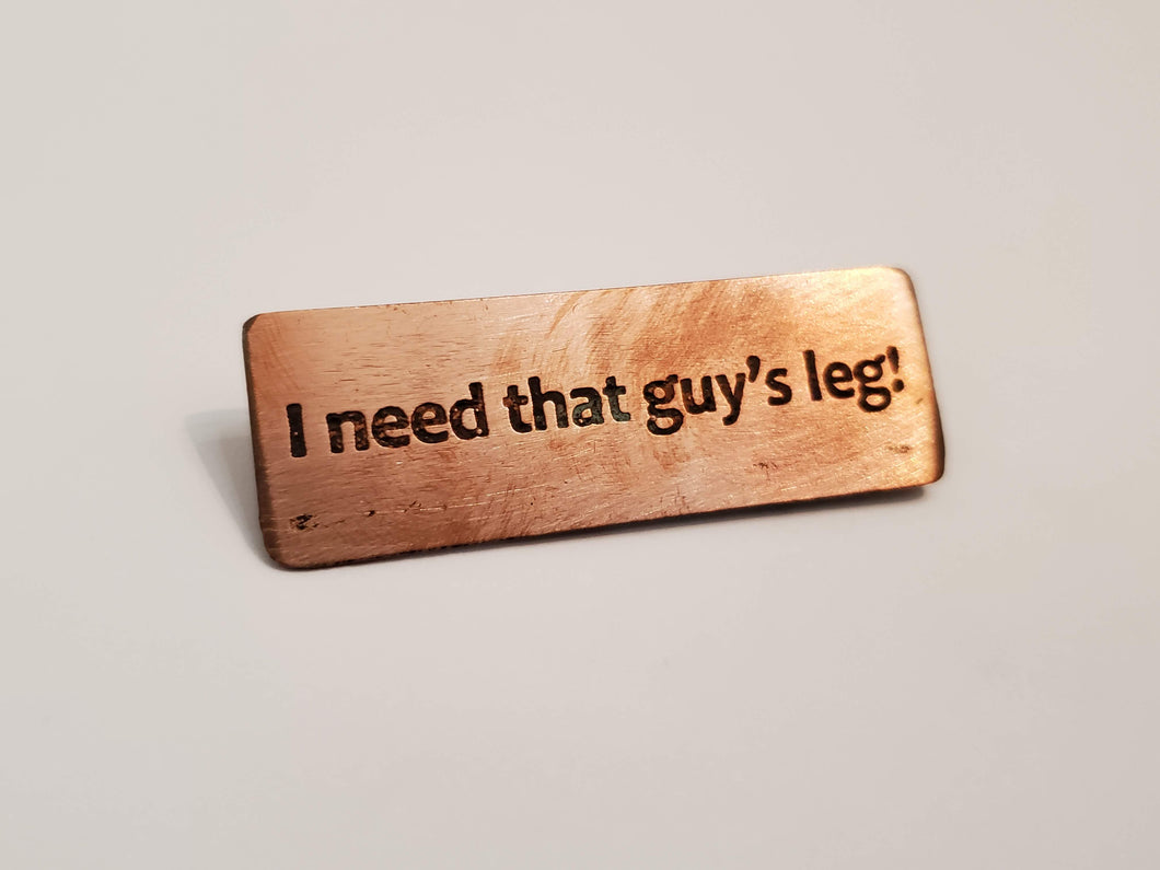 I need that guy's leg! - Pin