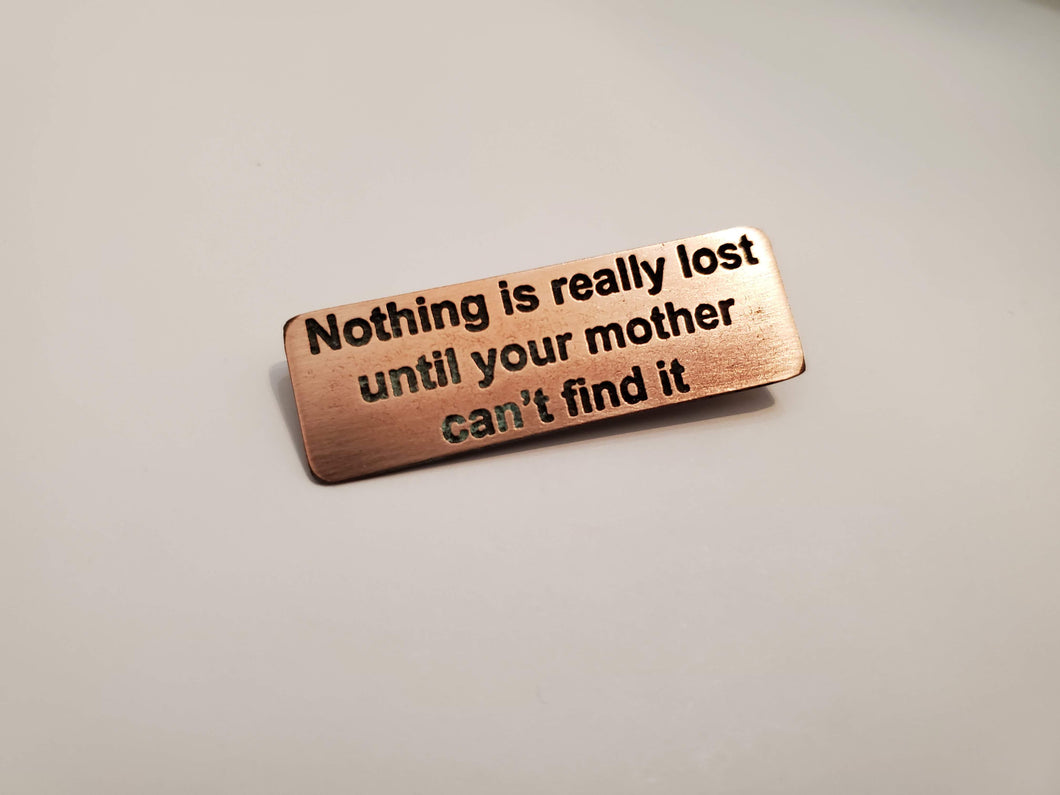 Nothing is really lost until your mother can't find it - Pin