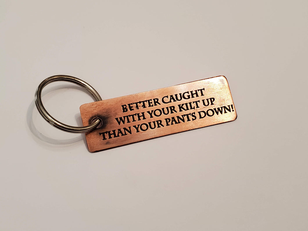 Better caught with your kilt up than your pants down! - Key Chain