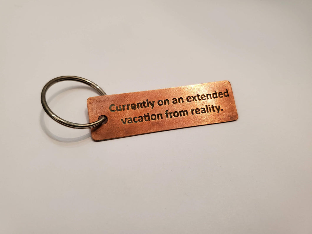 Currently on an extended vacation from reality - Key Chain