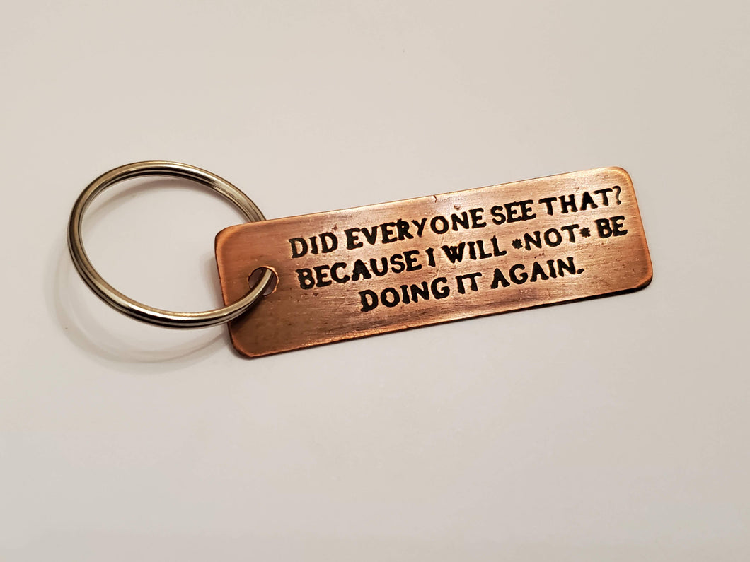Did everyone see that? because I will NOT be doing it again. - Key Chain
