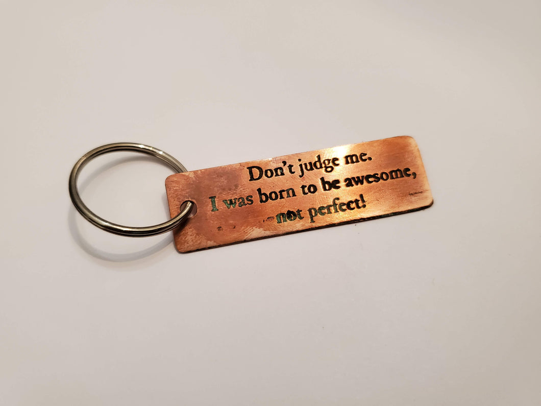 Don't judge me! I was born to be awesome, not perfect! - Key Chain