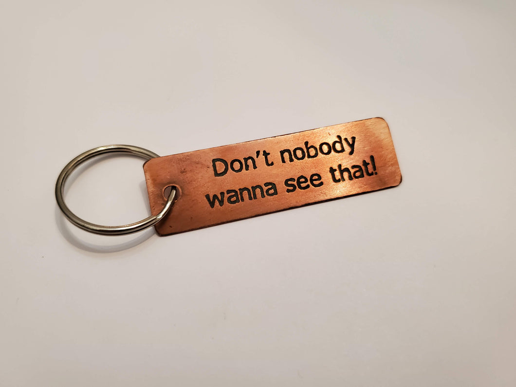 Don't nobody wanna see that! - Key Chain