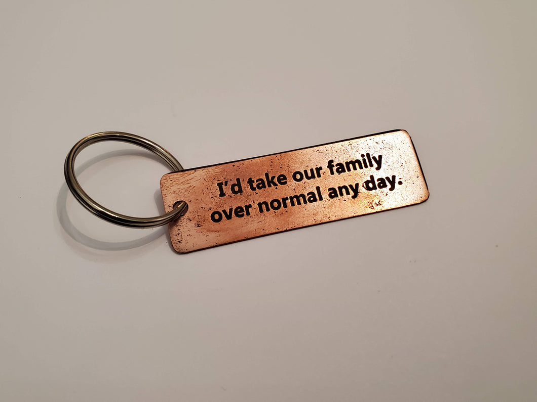 I'd take our family over normal any day - Key Chain
