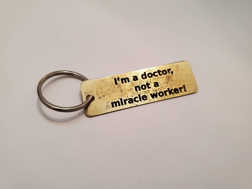 I'm a doctor, not a miracle worker! - Key Chain