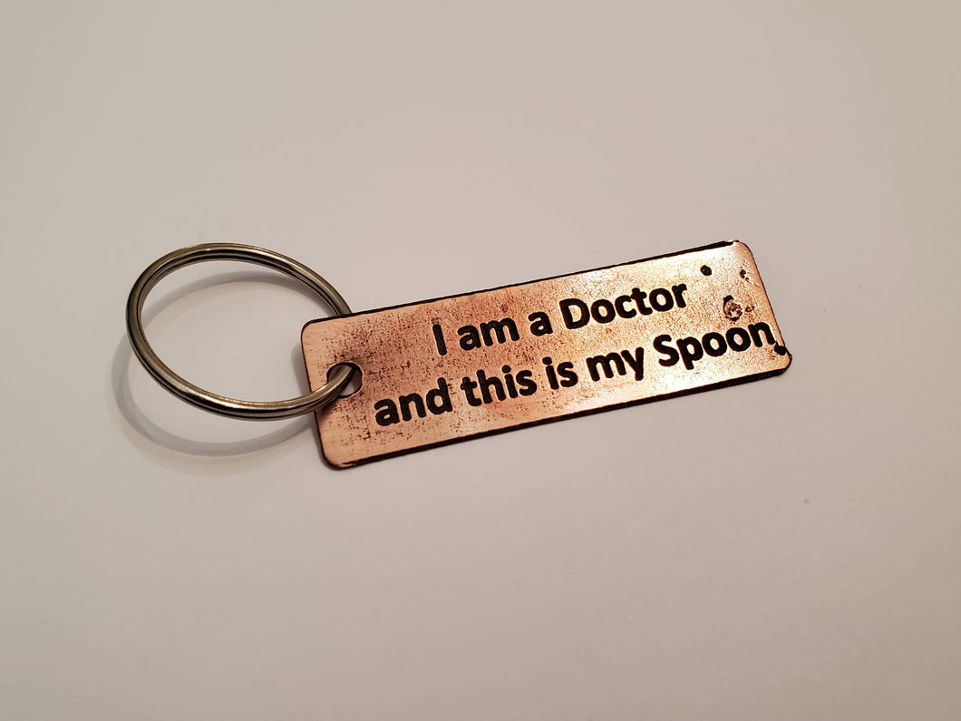 I am a Doctor and this is my Spoon - Key Chain