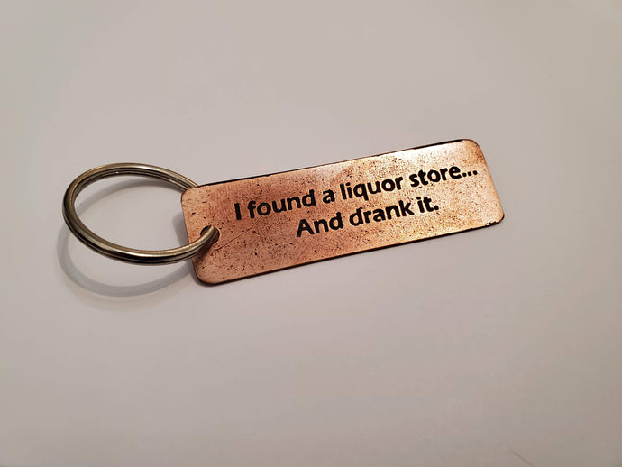 I found a liquor store... and drank it - Key Chain