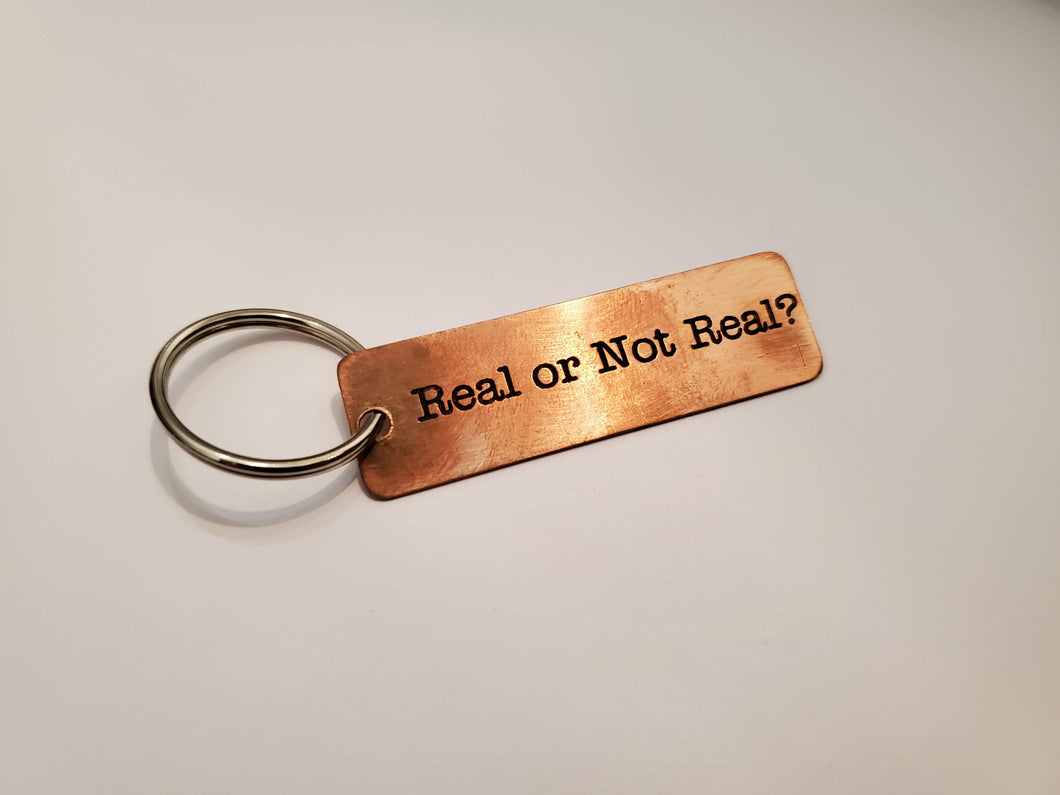 Real or Not Real - Key Chain
